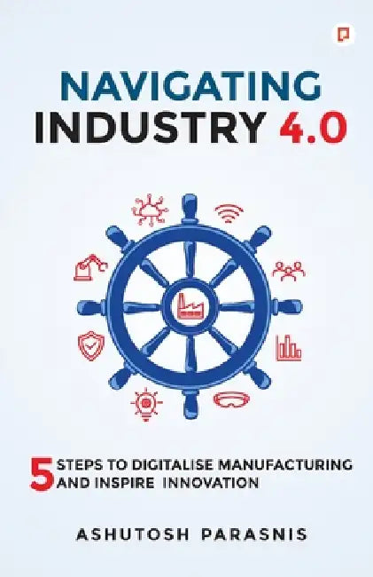 Navigating Industry 4.0 by Ashutosh Parasnis