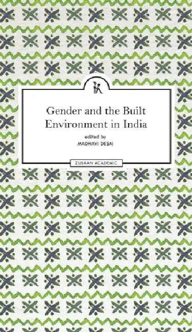 Gender and the Built Environment in India by Madhavi Desai