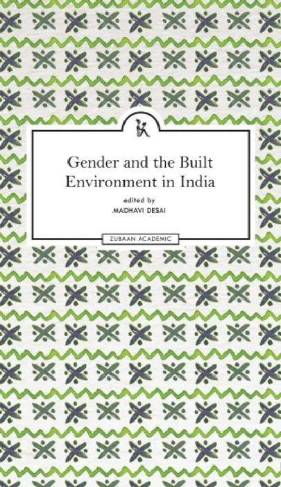 Gender and the Built Environment in India by Madhavi Desai