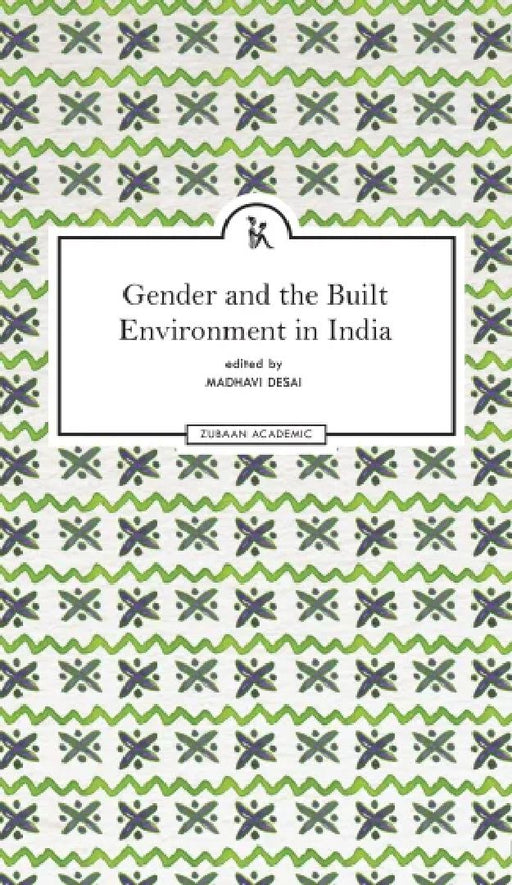 Gender and the Built Environment in India by Madhavi Desai