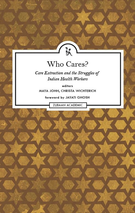 Who Cares?: Care Extraction and the Struggles of Indian Health Workers