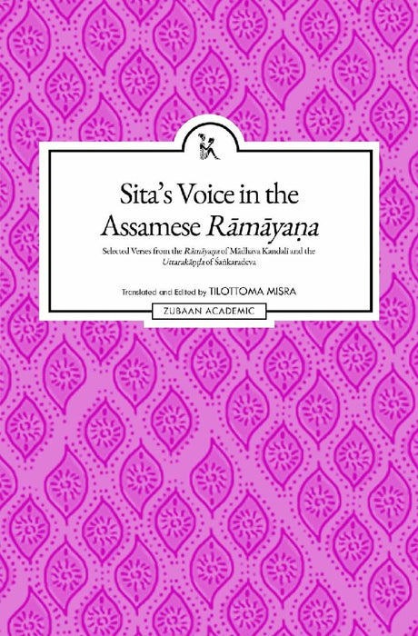 Sita's voice in the Assamese Ramayana: Selected Verses from the Rāmāyaṇa of Mādhava Kandalī and the Uttarakāṇḍa of Śaṅkaradeva by Tilottama Misra