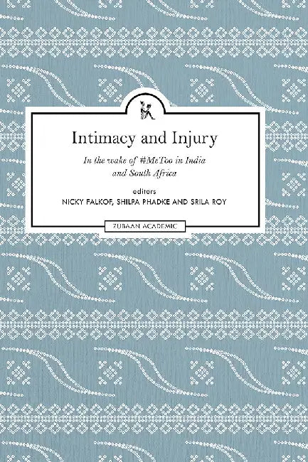 Intimacy and Injury: In the wake of #MeToo in India and South Africa by Nicky Falkof