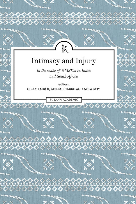 Intimacy and Injury: In the wake of #MeToo in India and South Africa by Nicky Falkof