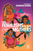 The Feminisms of Our Mothers by Daanika Kamal