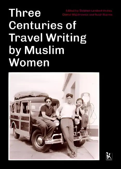 Three Centuries of Travel Writing by Muslim Women by Daniel Majchrowicz, Sunil Sharma