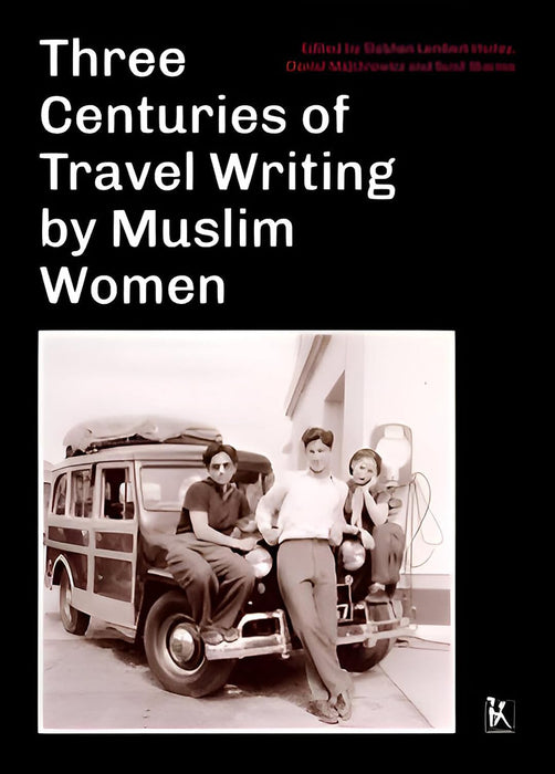 Three Centuries of Travel Writing by Muslim Women