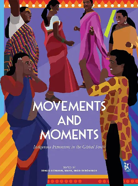 Movements and Moments: Indigenous Feminisms in the Global South by Sonja Eismann