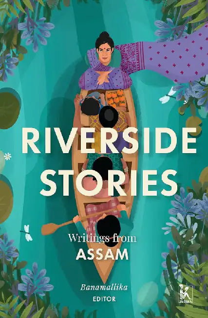 Riverside Stories: Writings from Assam by Banamallika