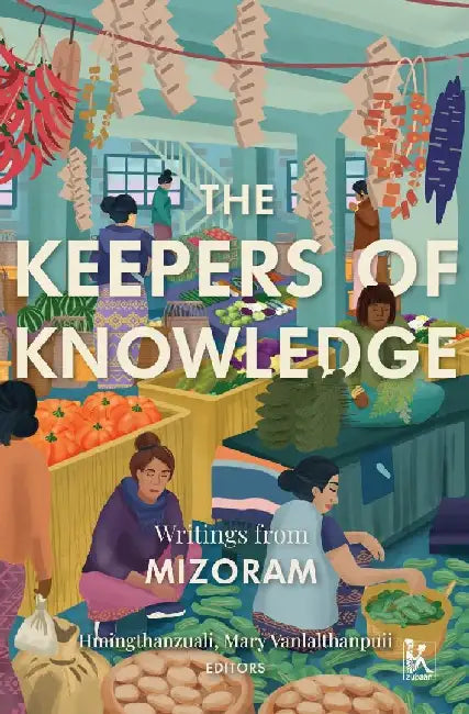 The  Keepers Of Knowledge: Writings From Mizoram by Hmingthanzuali