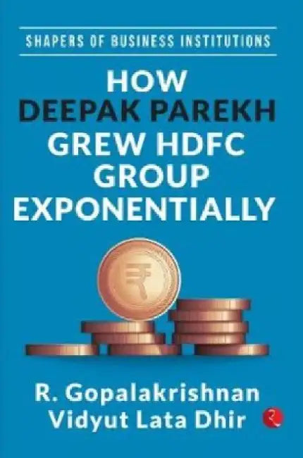 How Deepak Parekh Grew Hdfc Group Exponentially by R. Gopalakrishnan Vidyut