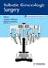 Robotic Gynecologic Surgery by Anupama Bahadur