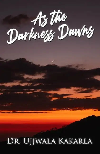 As the Darkness Dawns by Ujjwala Kakarla