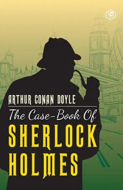 The Case-Book of Sherlock Holmes by Arthur Conan Doyle