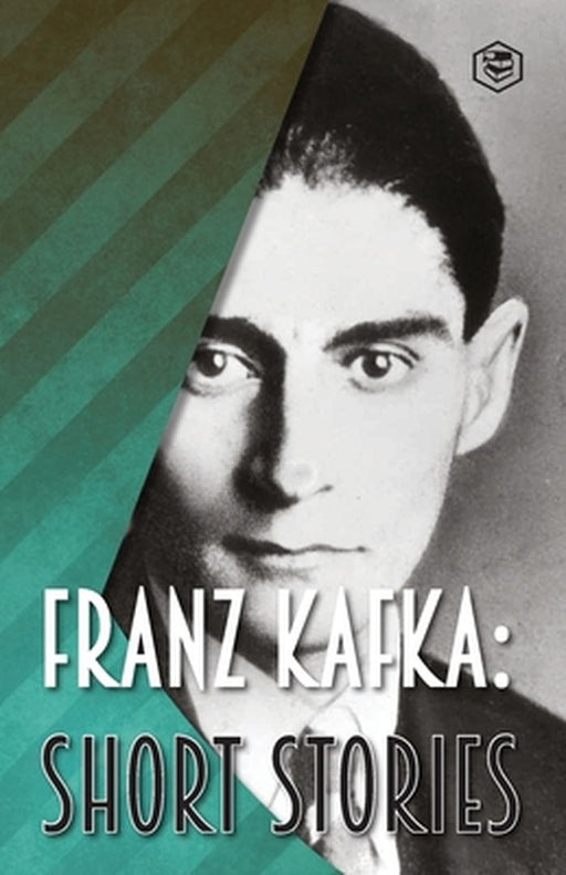 Franz Kafka: Short Stories by Franz Kafka