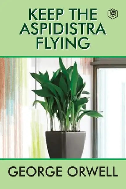 Keep the Aspidistra Flying by George Orwell