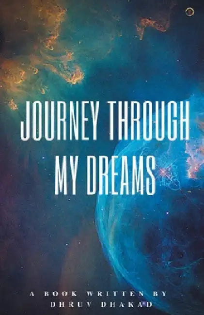 Journey Through My Dreams by Dhruv Dhakad