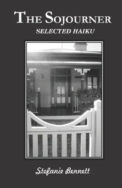 The Sojourner: Selected Haiku by Stefanie Bennett