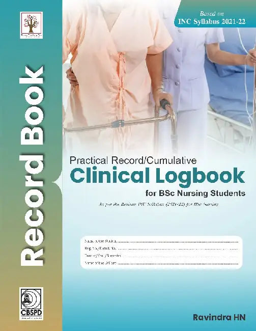 Practical Record Cumulative Clinical Logbook For Bsc Nursing Students Based On Inc Syllabus 2021-2022 by Ravindra H N