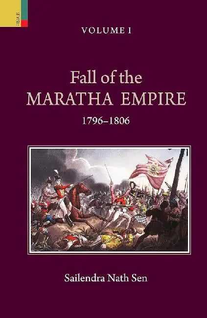 Fall of the Maratha Empire - 1796-1806  (Vol. 1) by Sailendra Nath Sen
