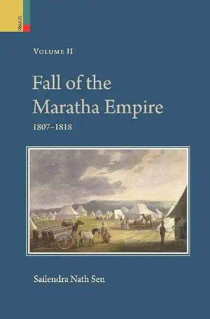 Fall of the Maratha Empire - 1807-1818  (Vol. 2) by Sailendra Nath Sen