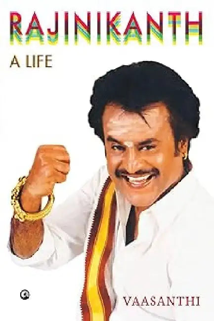 Rajinikanth A Life by Vaasanthi