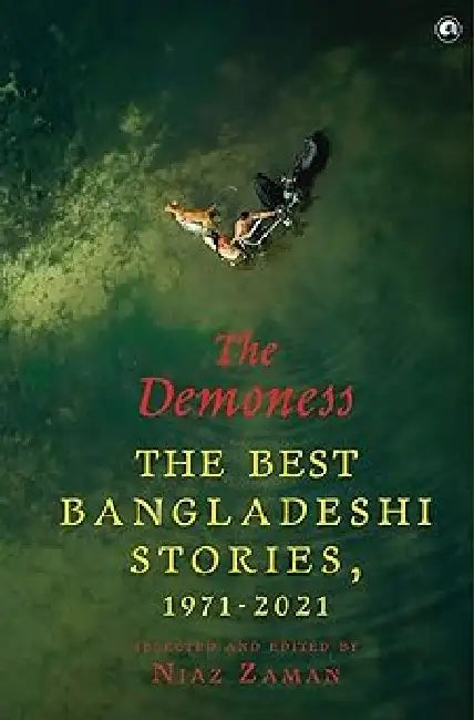 The Demoness The Best Bangladeshi Stories 1971-2021 by Niaz Zaman