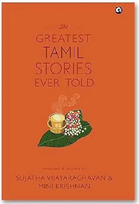 The Greatest Tamil Stories Ever Told by Sujatha Vijayaraghavan & Mini Krishnan