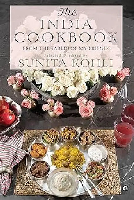 The India Cookbook From The Tables Of My Friends by Sunita Kohli