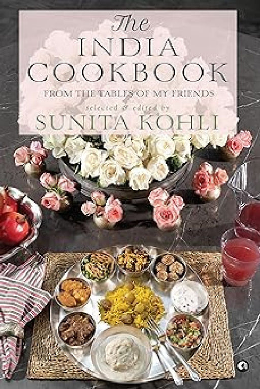 The India Cookbook From The Tables Of My Friends by Sunita Kohli