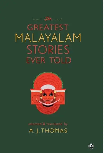 The Greatest Malayalam Stories Ever Told by A. J. Thomas