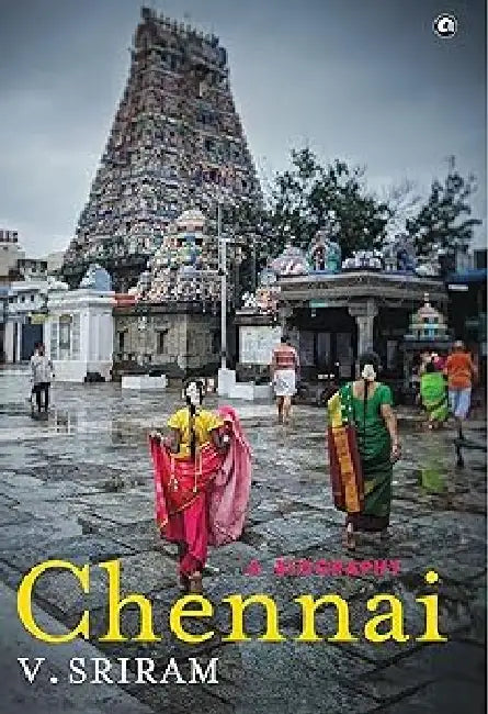 Chennai A Biography by V Sriram