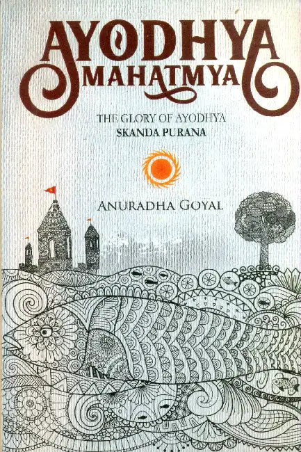 Ayodhya Mahatmya: The Glory of Ayodhya Skanda Purana  by Anuradha Goyal 