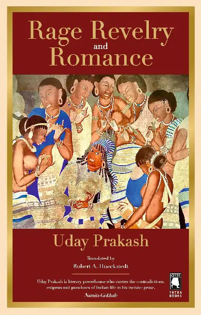Rage Revelry And Romance by Uday Prakash