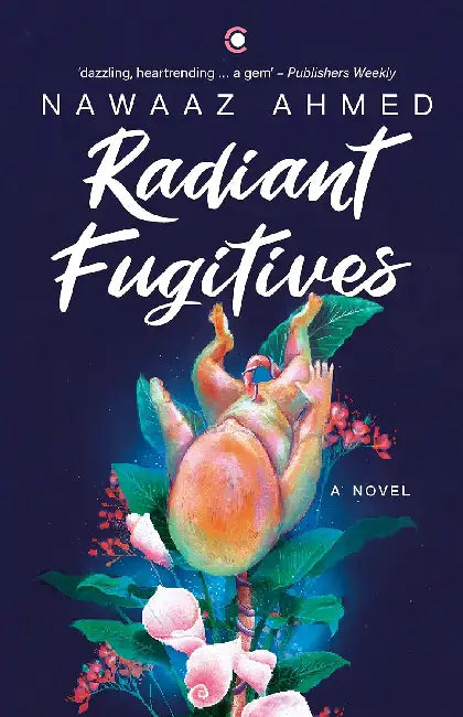 Radiant Fugitives: A Novel by Nawaaz Ahmed