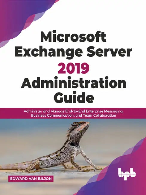 Exchange Server 2019 Administration Guide by Edward van Biljon