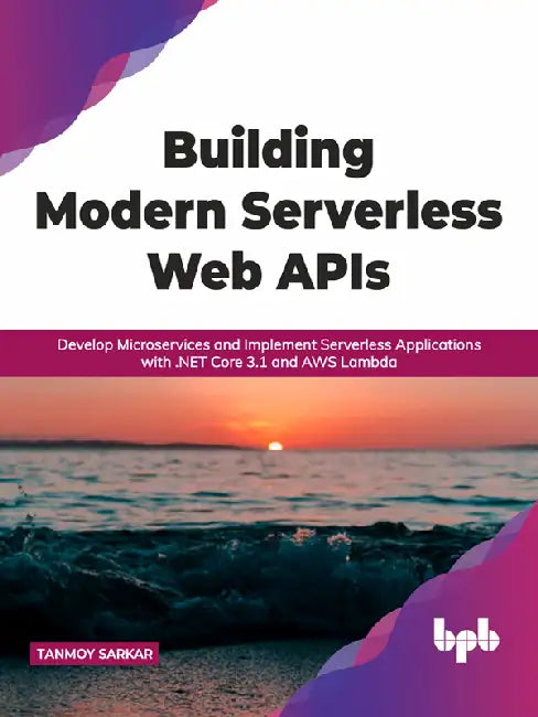 Building Modern Serverless Web APIs by Tanmoy Sarkar
