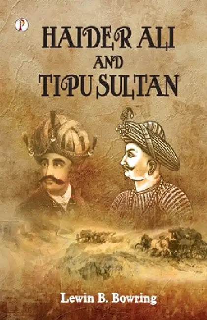 Haidar Ali and Tipu Sultan by Lewin B. Bowring