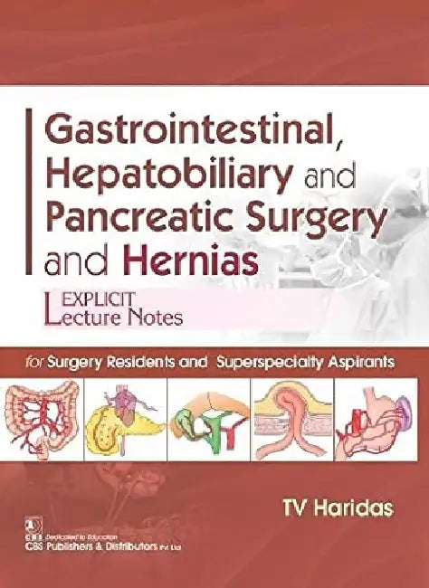 Gastrointestinal, Hepatobiliary and Pancreatic Surgery and Hernias: For Surgery Residents and Superspecialty Aspirants by T. V. Haridas