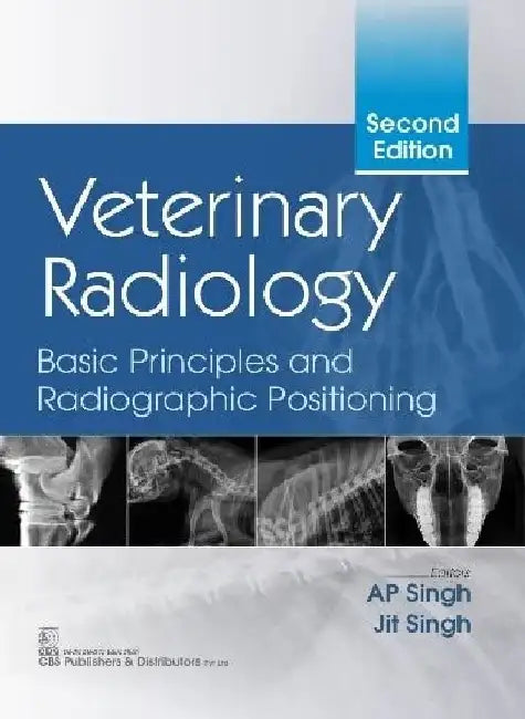 Veterinary Radiology Basic Principles And Radiographic Positioning 2e by Singh Ap