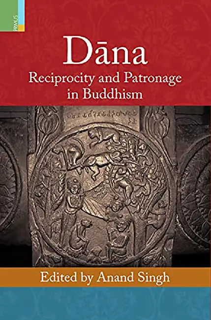 Dāna:Reciprocity and Patronage in Buddhism by Anand Singh