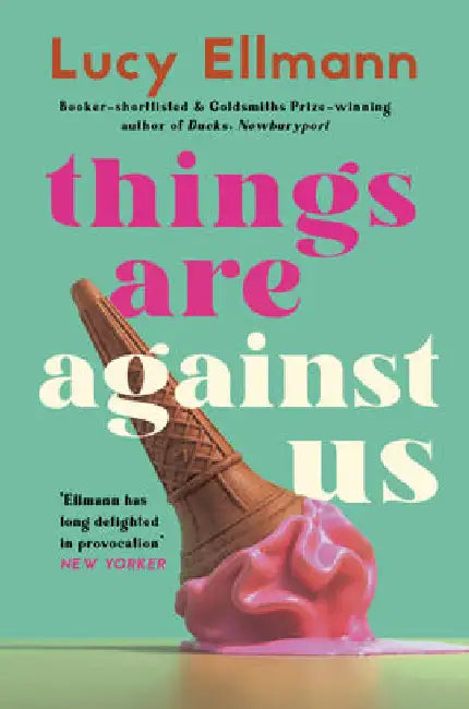 Things Are Against Us by Lucy Ellmann