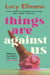 Things Are Against Us by Lucy Ellmann
