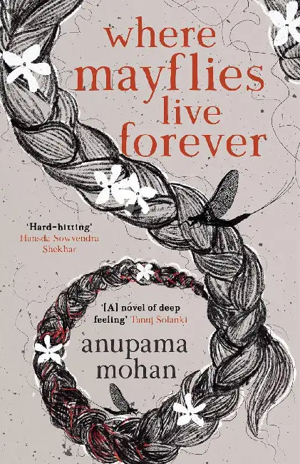 Where Mayflies Live Forever: A Novel by Anupama Mohan