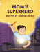 Mom's Superhero by Saniya Chitala