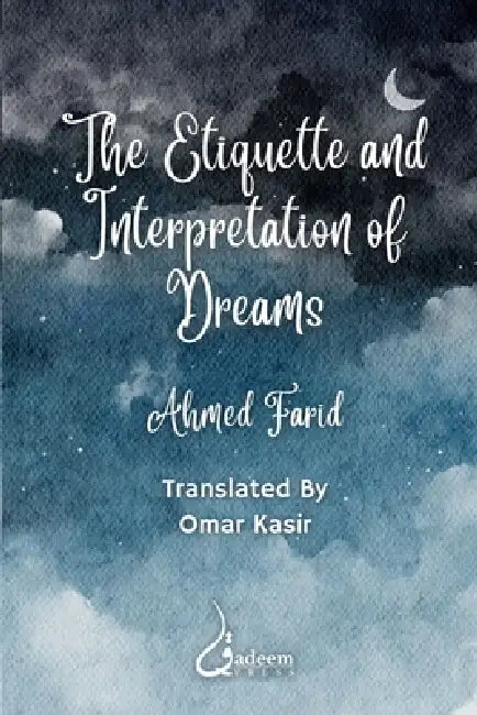 The Etiquette and Interpretation of Dreams by Ahmed Farid, Omar Kasir