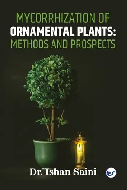 Mycorrhization of Ornamental Plants: Methods and Prospects by Saini Ishan