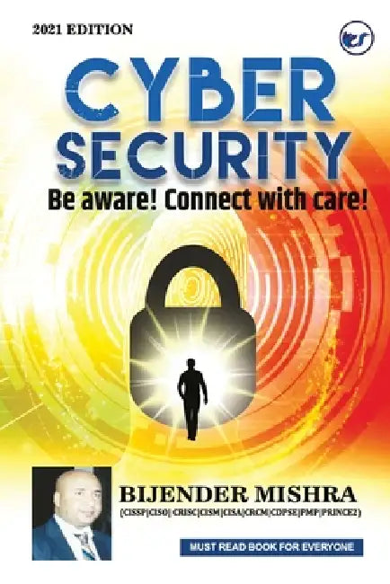 Cyber Security: Be aware! Connect with care! by Bijender Mishra