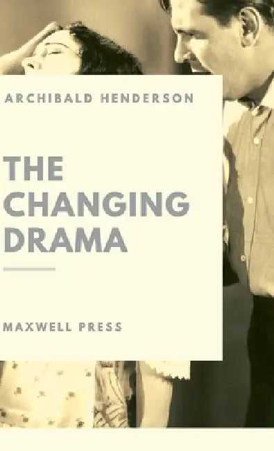 The changing Drama by Archibald Henderson