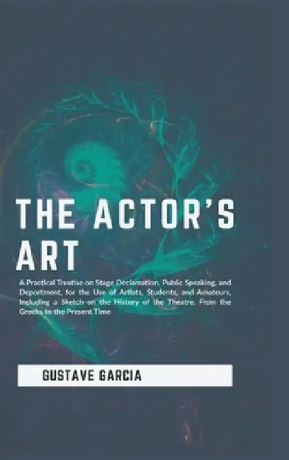 The Actor's Art by Gustave Garcia